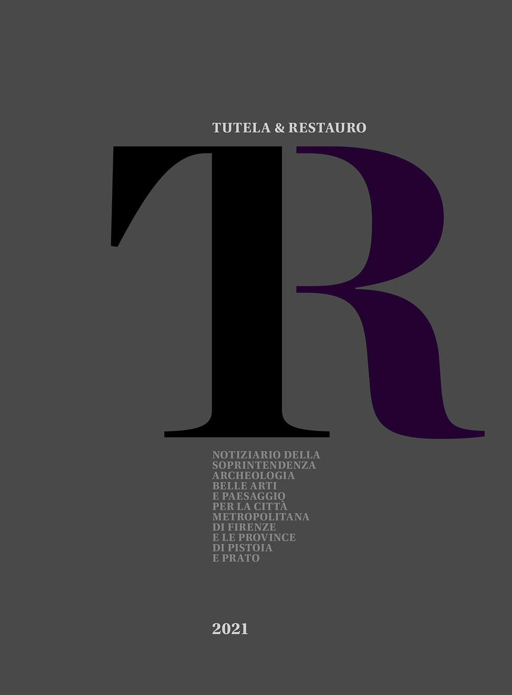 Tutela & Restauro 2021. Notiziario della Soprintendenza archeologia belle arti e paesaggio per la città metropolitana di Firenze e le province di Pistoia e Prato