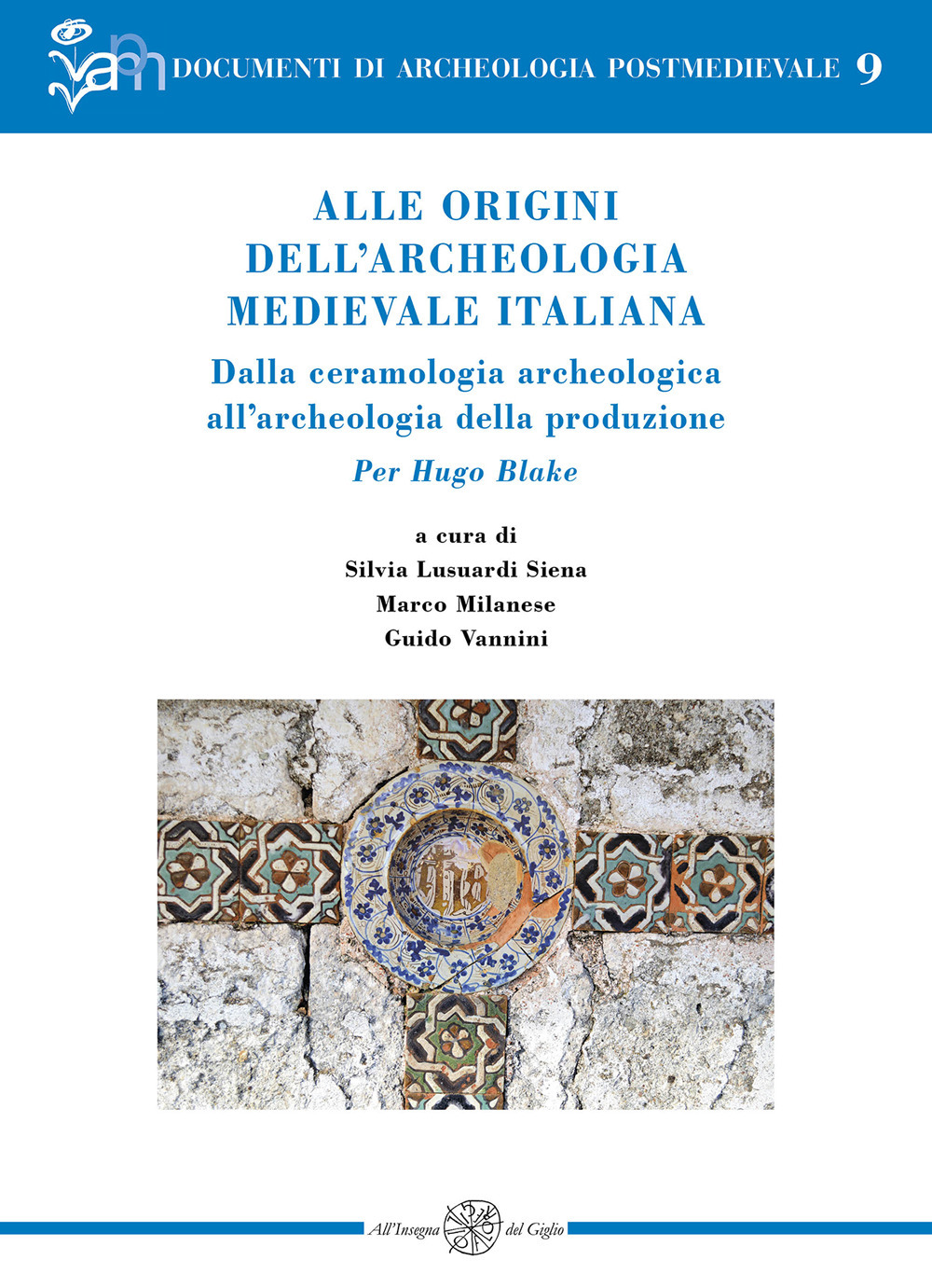 Alle origini dell'archeologia medievale italiana. Dalla ceramologia archeologica all'archeologia della produzione. Per Hugo Blake. Ediz. italiana e inglese