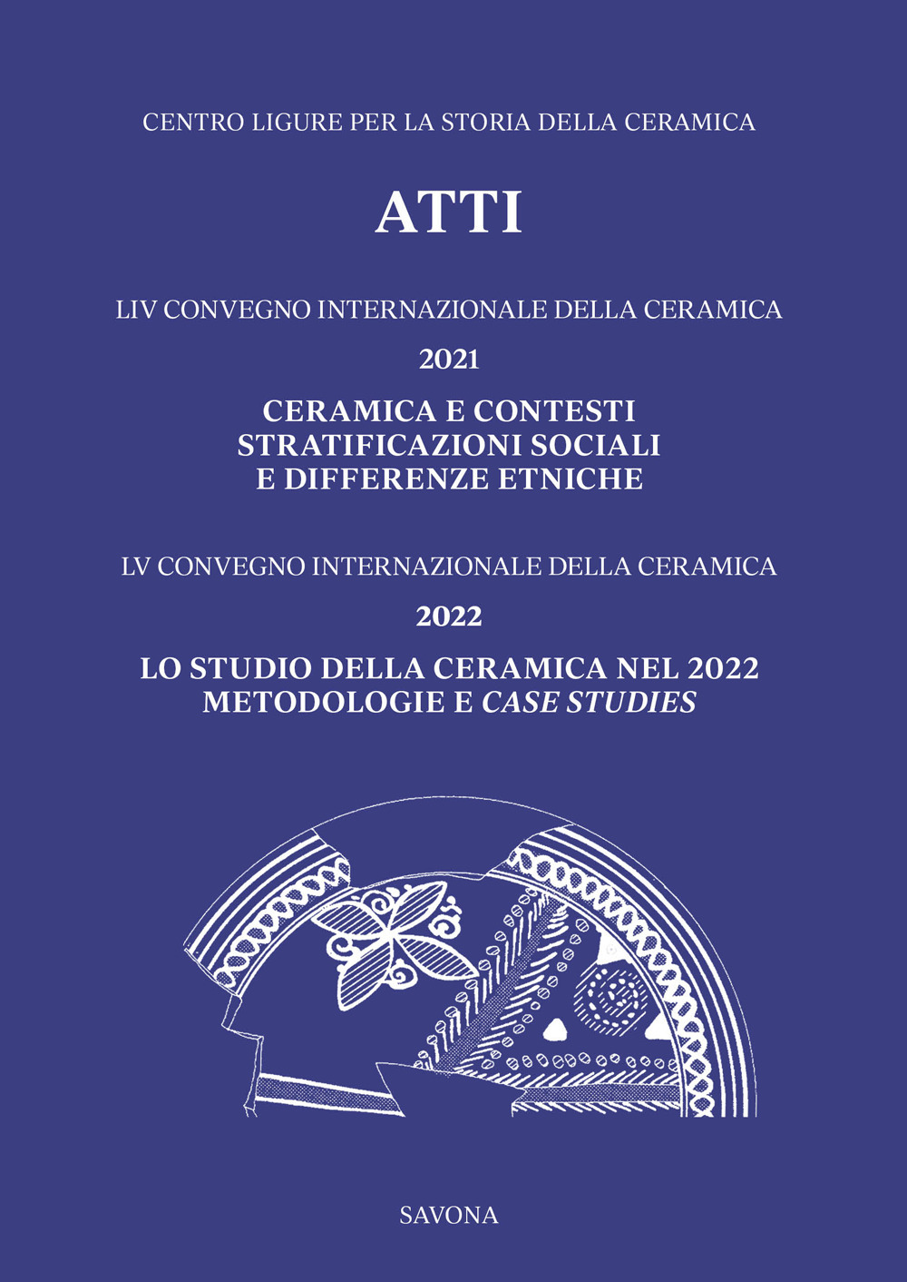 LIV Convegno 2021: Ceramica e contesti. Stratificazioni sociali e differenze etniche - LV Convegno 2022: Lo studio della ceramica nel 2022. Metodologie e case studies