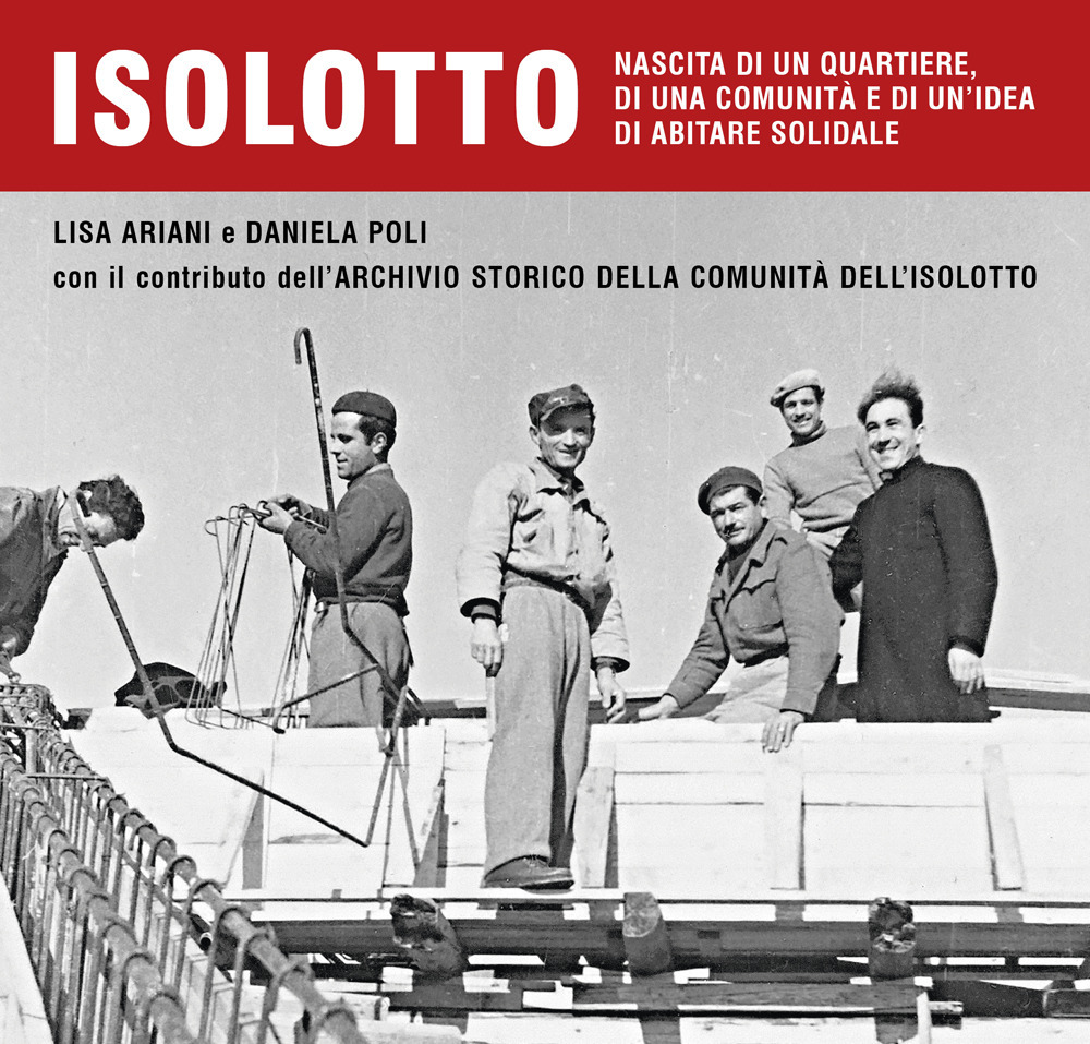 Isolotto. Nascita di un quartiere, di una comunità e di un'idea di abitare solidale