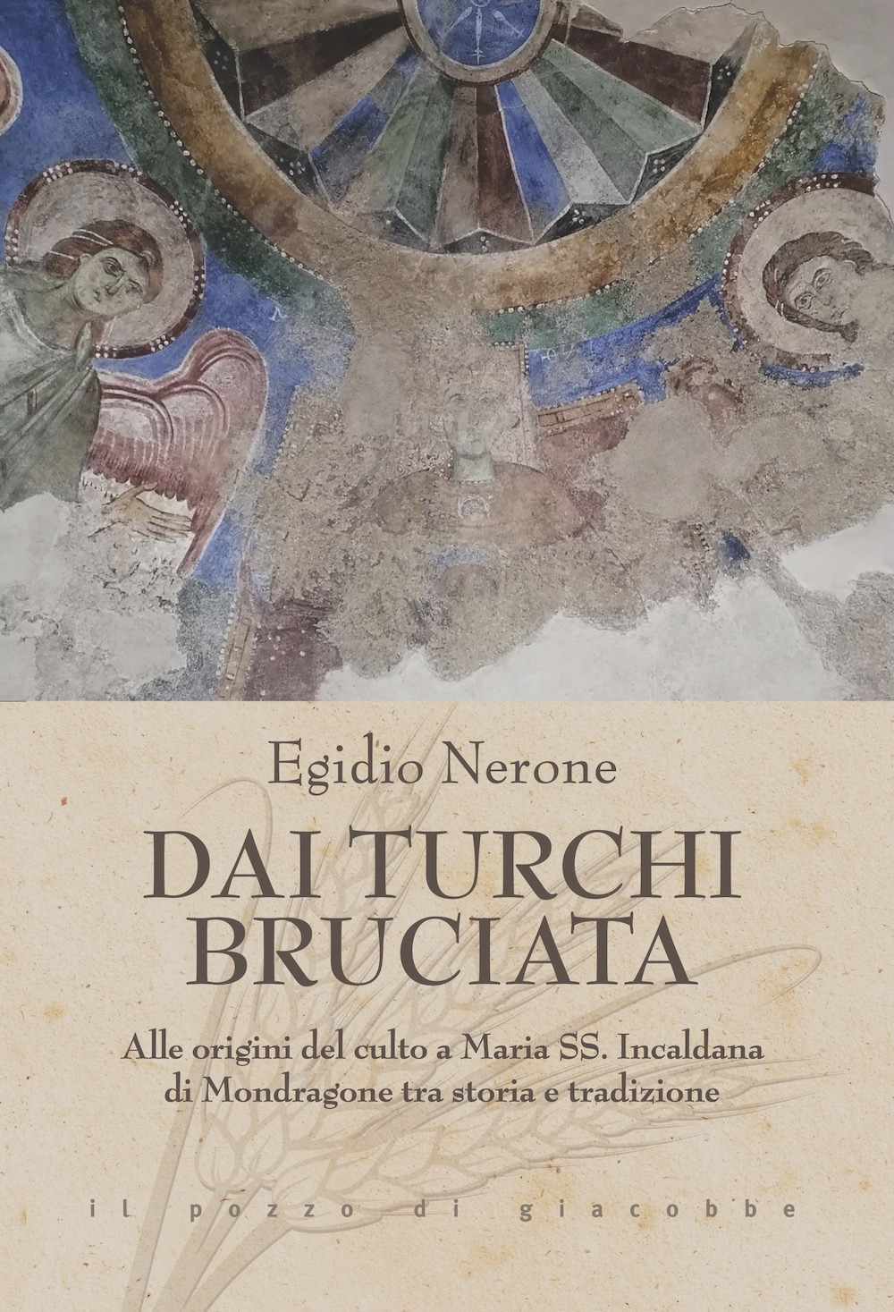 Dai Turchi bruciata. Alle origini del culto a Maria SS. Incaldana di Mondragone tra storia e tradizione