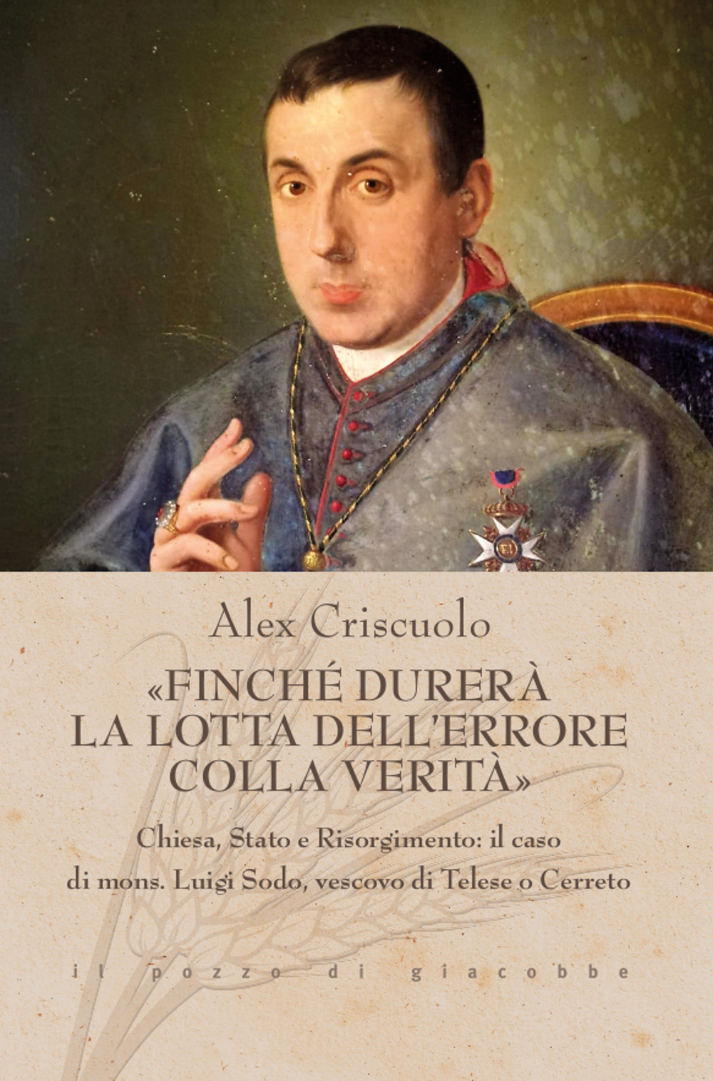 «Finché durerà la lotta dell'errore colla verità». Chiesa, Stato e Risorgimento: il caso di mons. Luigi Sodo, vescovo di Telese o Cerreto