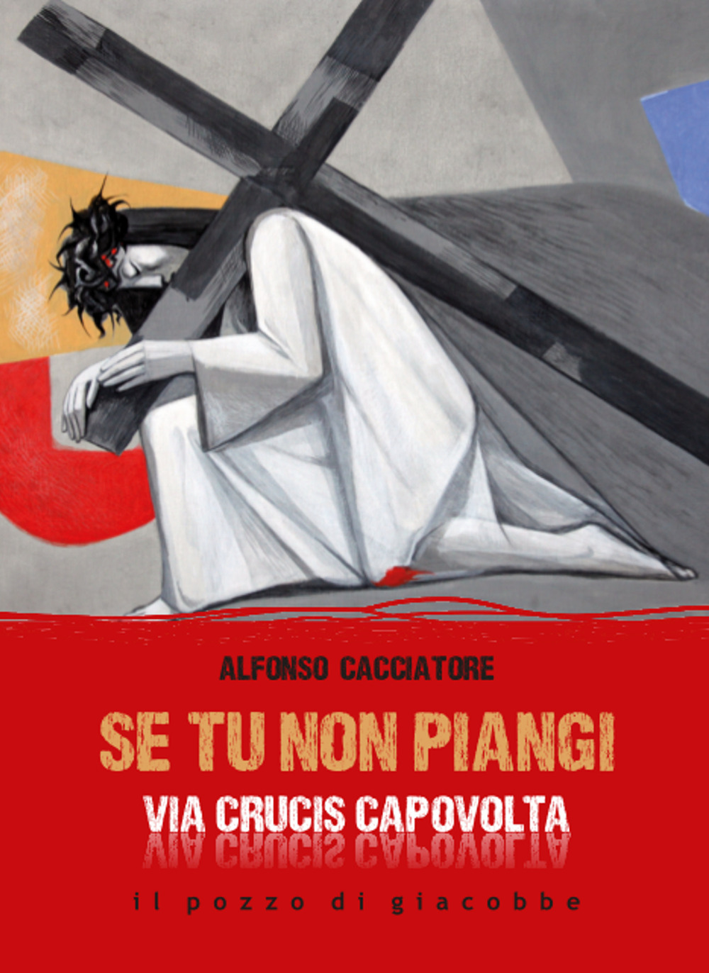 Se tu non piangi... Via Crucis capovolta