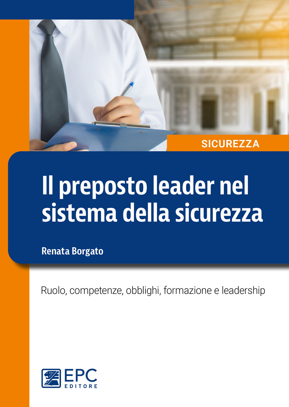 Il preposto leader nel sistema della sicurezza. Ruolo, competenze, obblighi, formazione e leadership