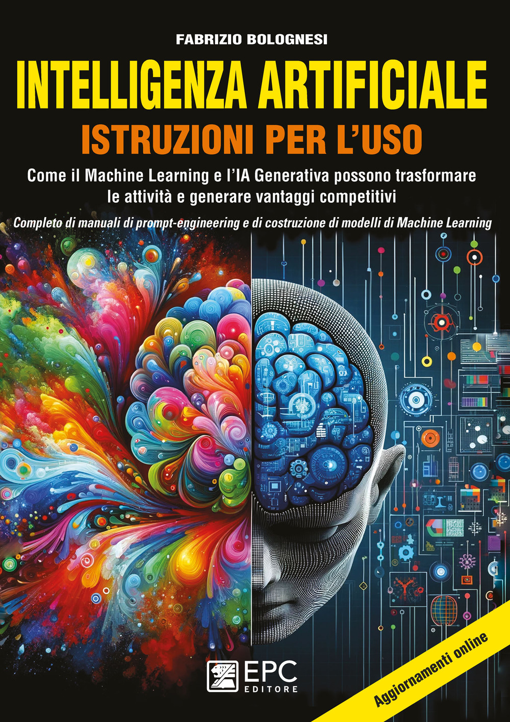 Intelligenza artificiale. Istruzioni per l'uso. Come il Machine Learning e l'IA Generativa possono trasformare le attività e generare vantaggi competitivi. Completo di manuali di prompt-engineering e di costruzione di modelli di Machine Learning