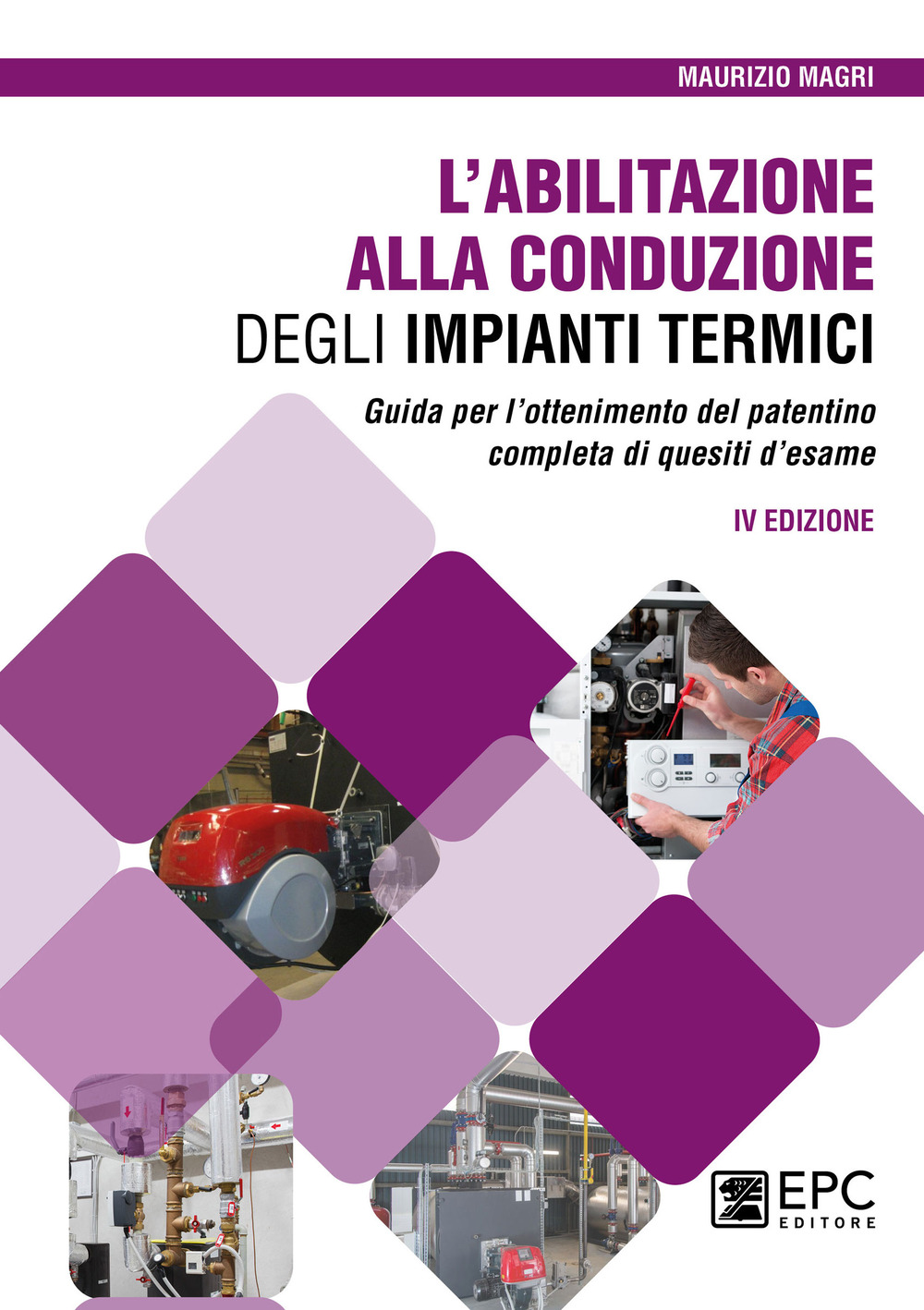 L'abilitazione alla conduzione degli impianti termici. Guida per l'ottenimento del patentino completa di quesiti d'esame