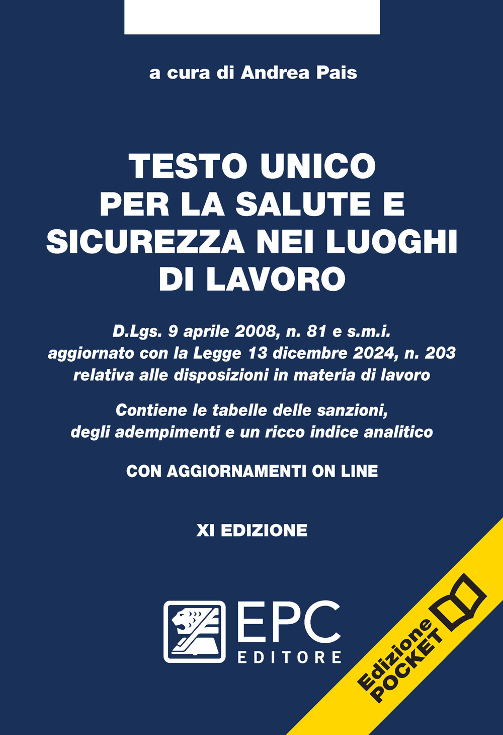 Testo unico per la salute e sicurezza nei luoghi di lavoro. D.Lgs. 9 aprile 2008, n. 81 e s.m.i. aggiornato con la Legge 13 dicembre 2024, n. 203 relativa alle disposizioni in materia di lavoro. Contiene le tabelle delle sanzioni, degli adempimenti e un r