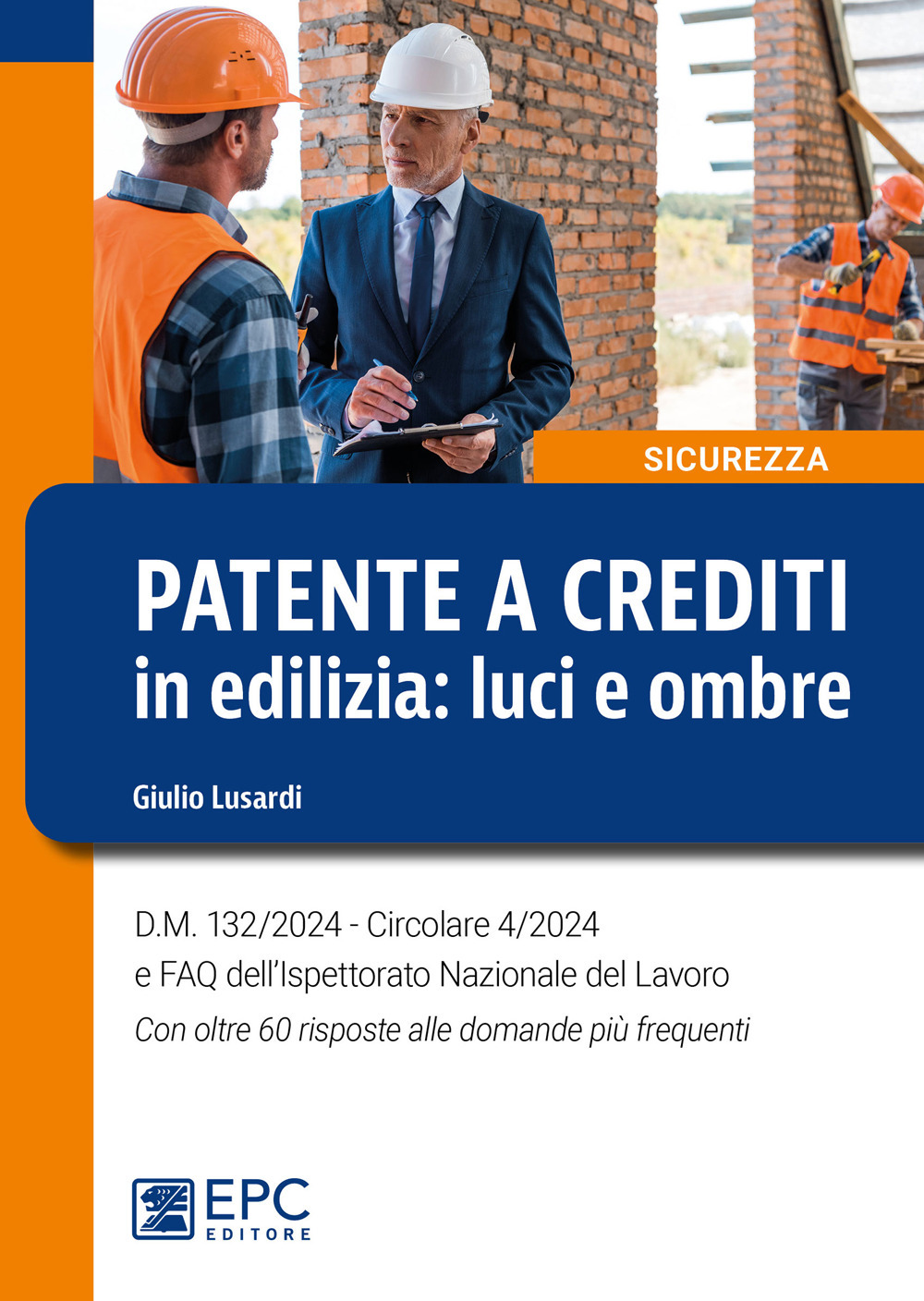 Patente a crediti in edilizia: luci e ombre. D.M. 132/2024. Circolare 4/2024 e FAQ dell'Ispettorato Nazionale del Lavoro. Con oltre 60 risposte alle domande più frequenti