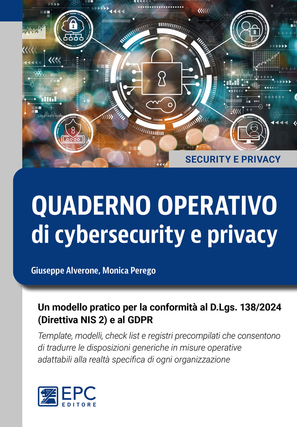 Quaderno operativo di cybersecurity e privacy. Un modello pratico per la conformità al D.Lgs. n. 138/2024 (Direttiva NIS 2) e al GDPR. Template, modelli, check list e registri precompilati che consentono di tradurre le disposizioni generiche in misure ope