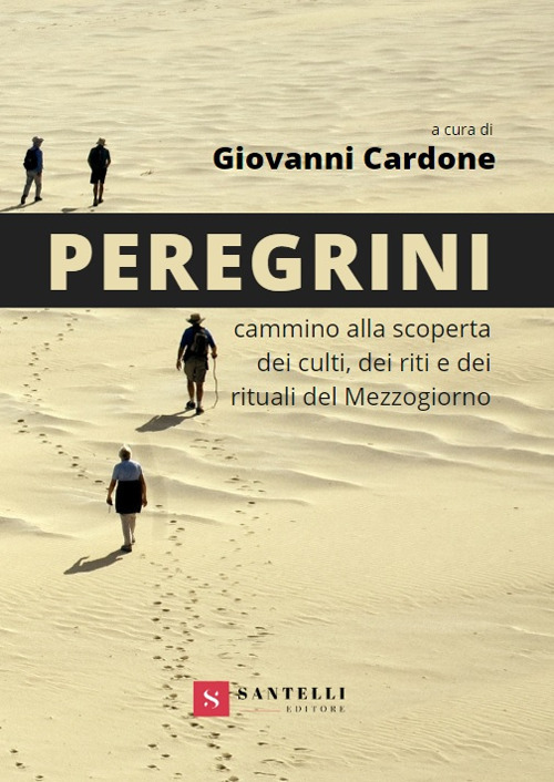 Peregrini. Cammino alla scoperta dei culti, dei riti e dei rituali del Mezzogiorno