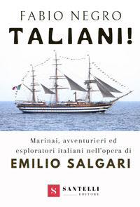 Taliani! Marinai, avventurieri ed esploratori italiani nell'opera di Emilio Salgari