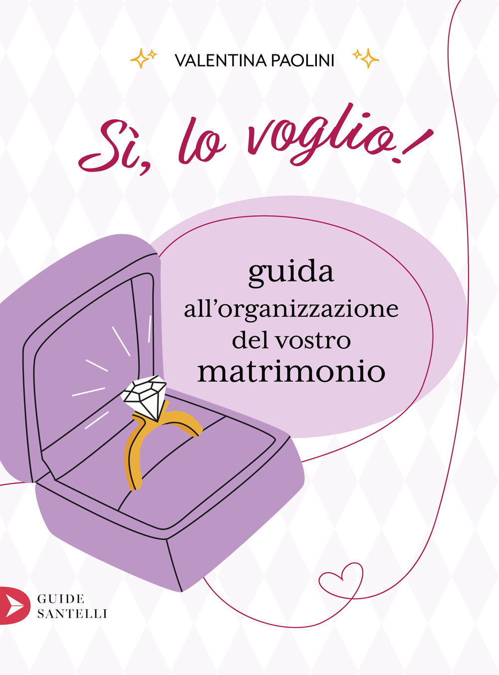 Sì, lo voglio! Guida all'organizzazione del vostro matrimonio