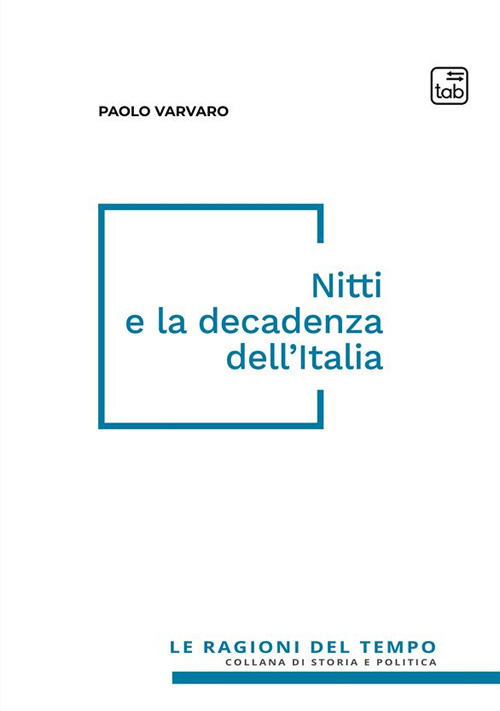 Nitti e la decadenza dell'Italia. Nuova ediz.