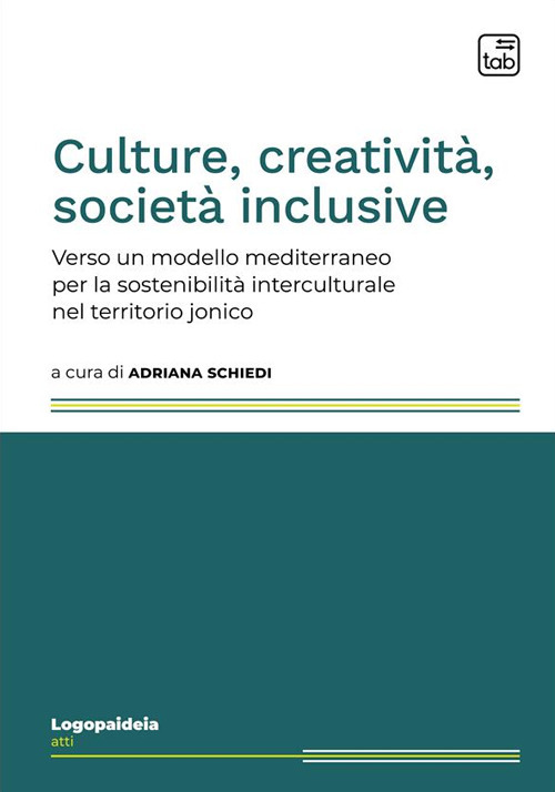 Culture, creatività, società inclusive. Verso un modello mediterraneo per la sostenibilità interculturale nel territorio jonico. Ediz. multilingue