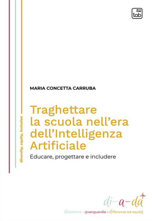 Traghettare la scuola nell'era dell'Intelligenza Artificiale. Educare, progettare e includere