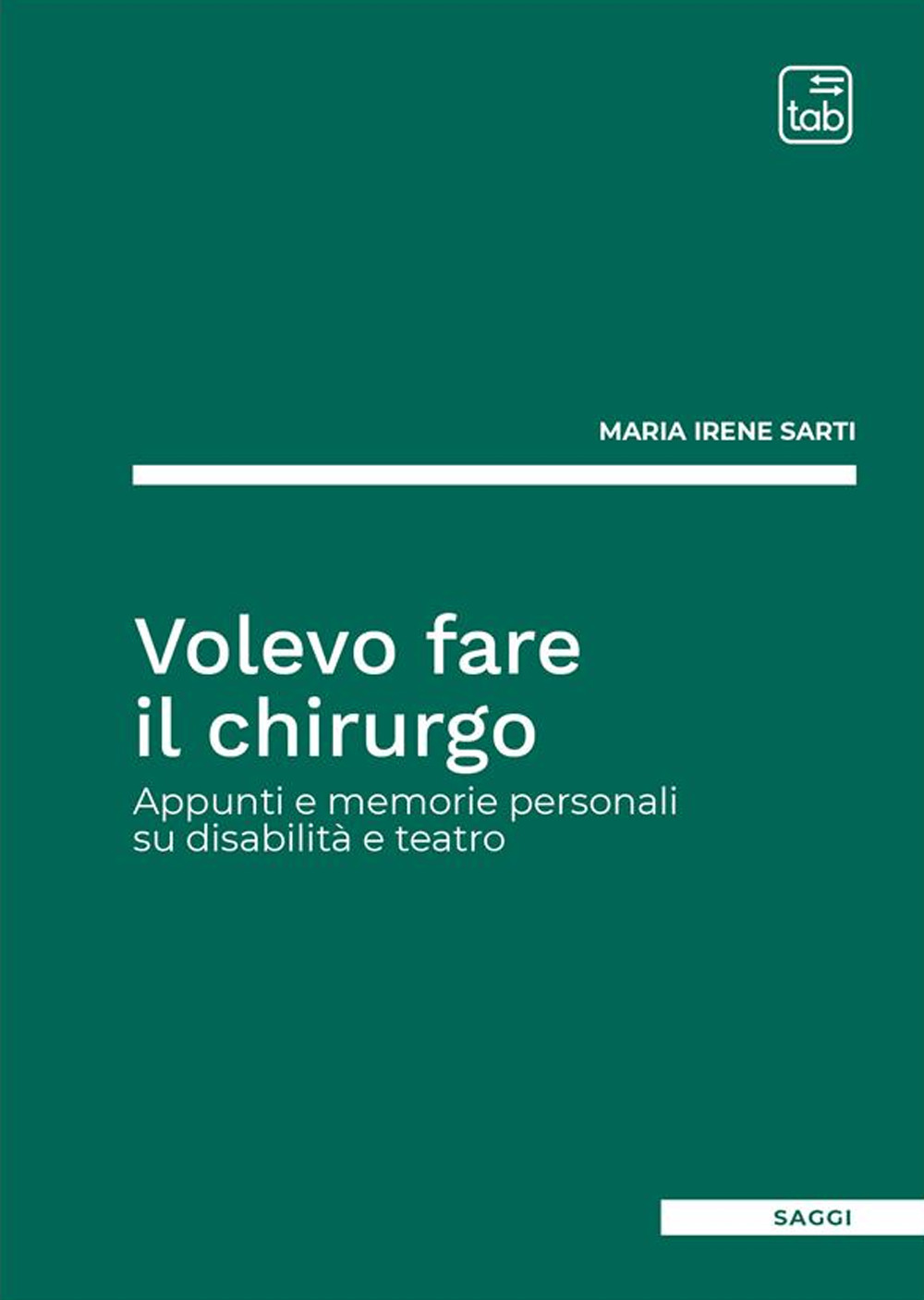 Volevo fare il chirurgo. Appunti e memorie personali su disabilità e teatro