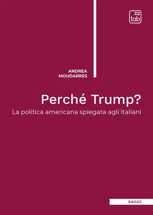 Perché Trump? La politica americana spiegata agli italiani. Nuova ediz.