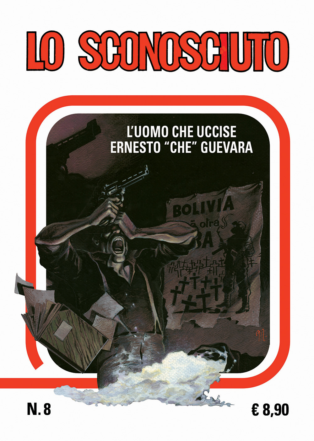 Lo sconosciuto. L'uomo che uccise Che Guevara. Vol. 8