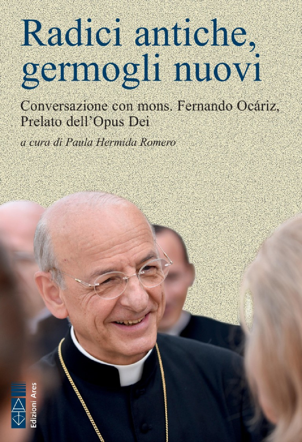 Radici antiche, germogli nuovi. Conversazione con mons. Fernando Ocáriz, Prelato dell'Opus Dei