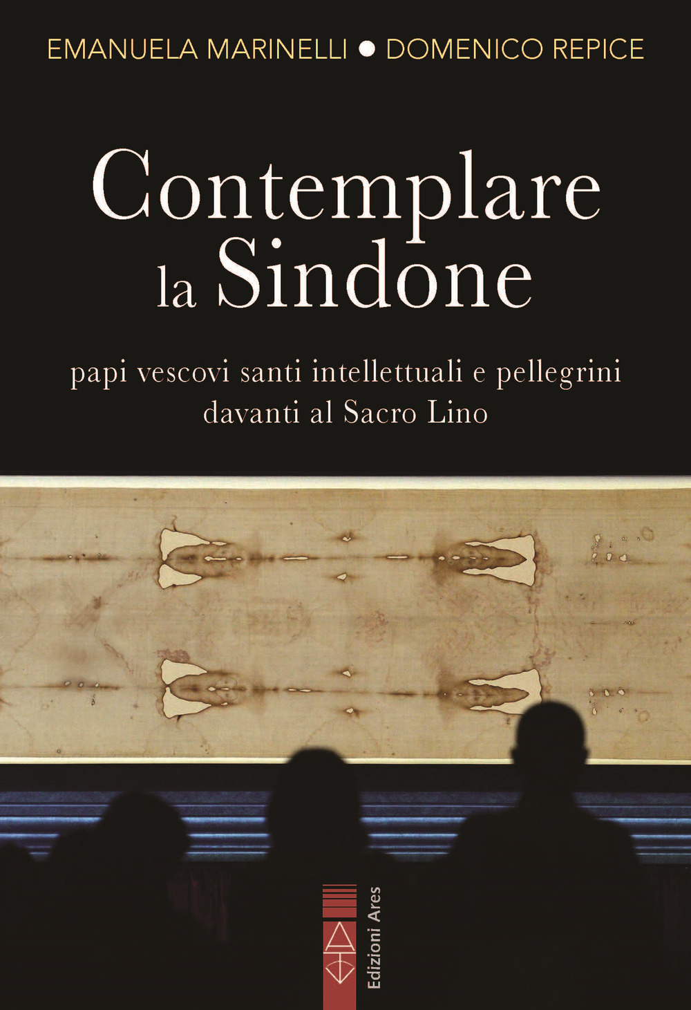 Contemplare la Sindone. Papi, vescovi, santi, intellettuali e pellegrini davanti al Sacro Lino