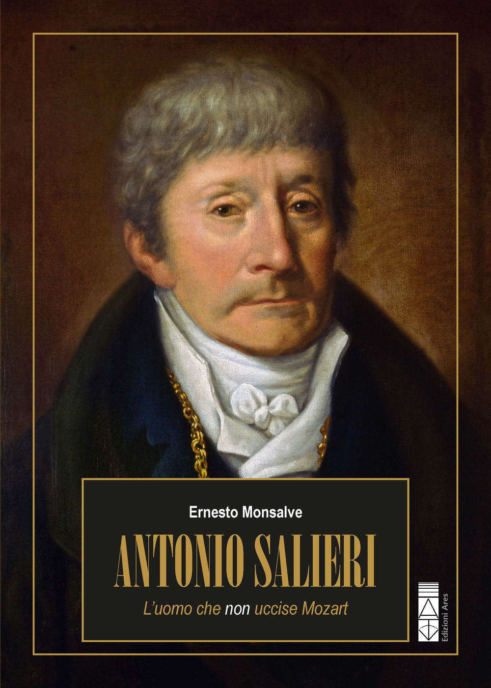 Antonio Salieri. L'uomo che non uccise Mozart