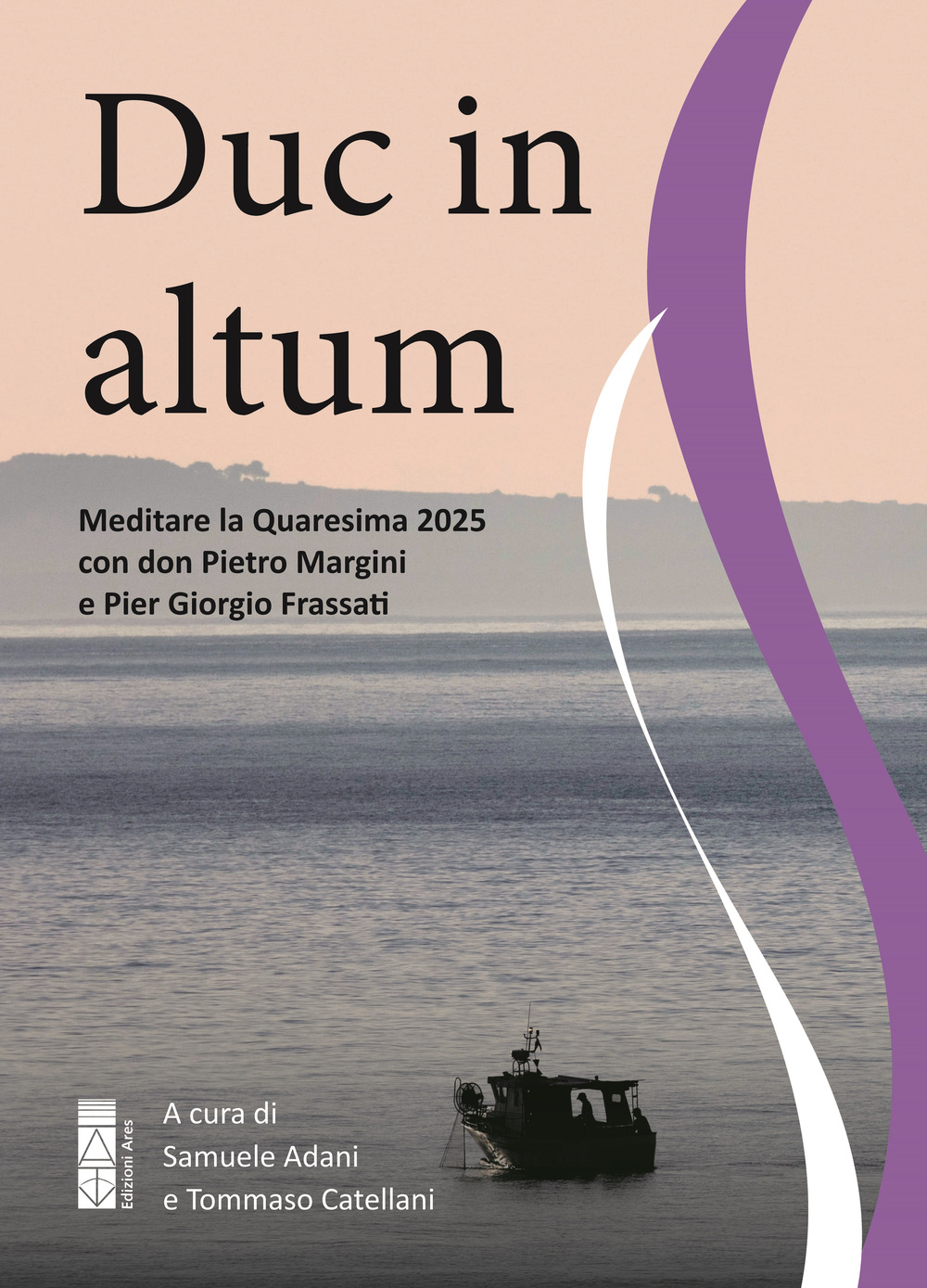 Duc in altum. Meditare la Quaresima 2025 con don Pietro Margini e Pier Giorgio Frassati