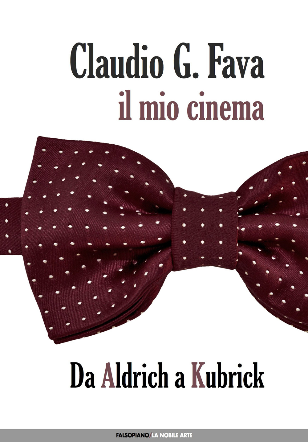 Il mio cinema. Vol. 1: Da Aldrich a Kubrick