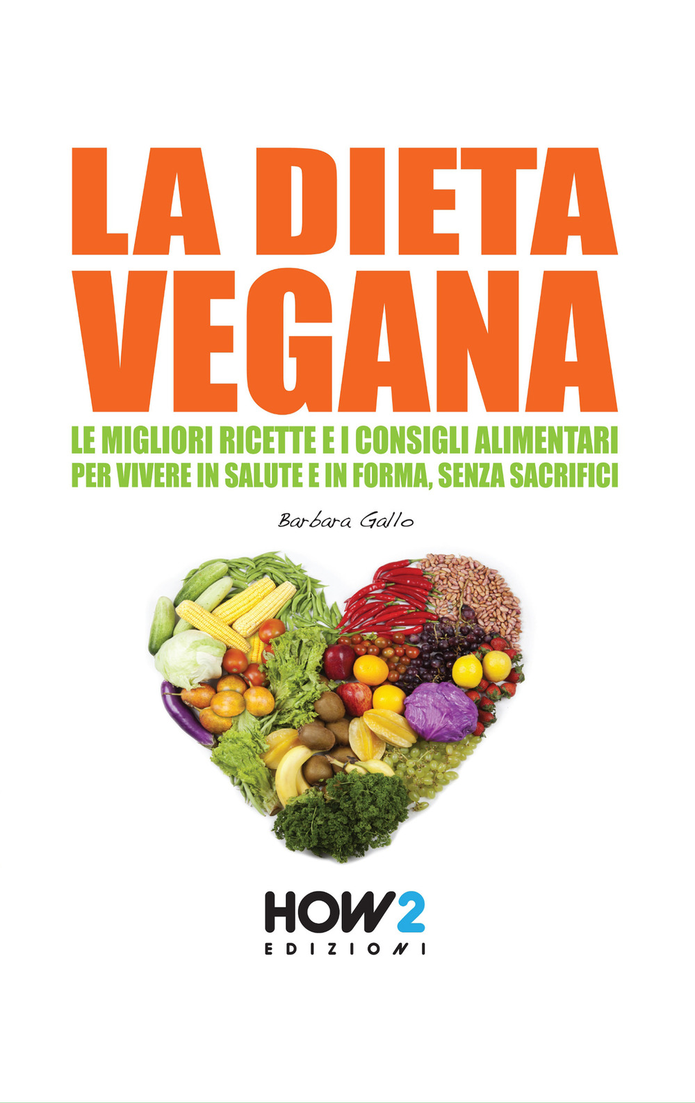 La dieta vegana. Le migliori ricette e i consigli alimentari per vivere in salute e in forma, senza sacrifici