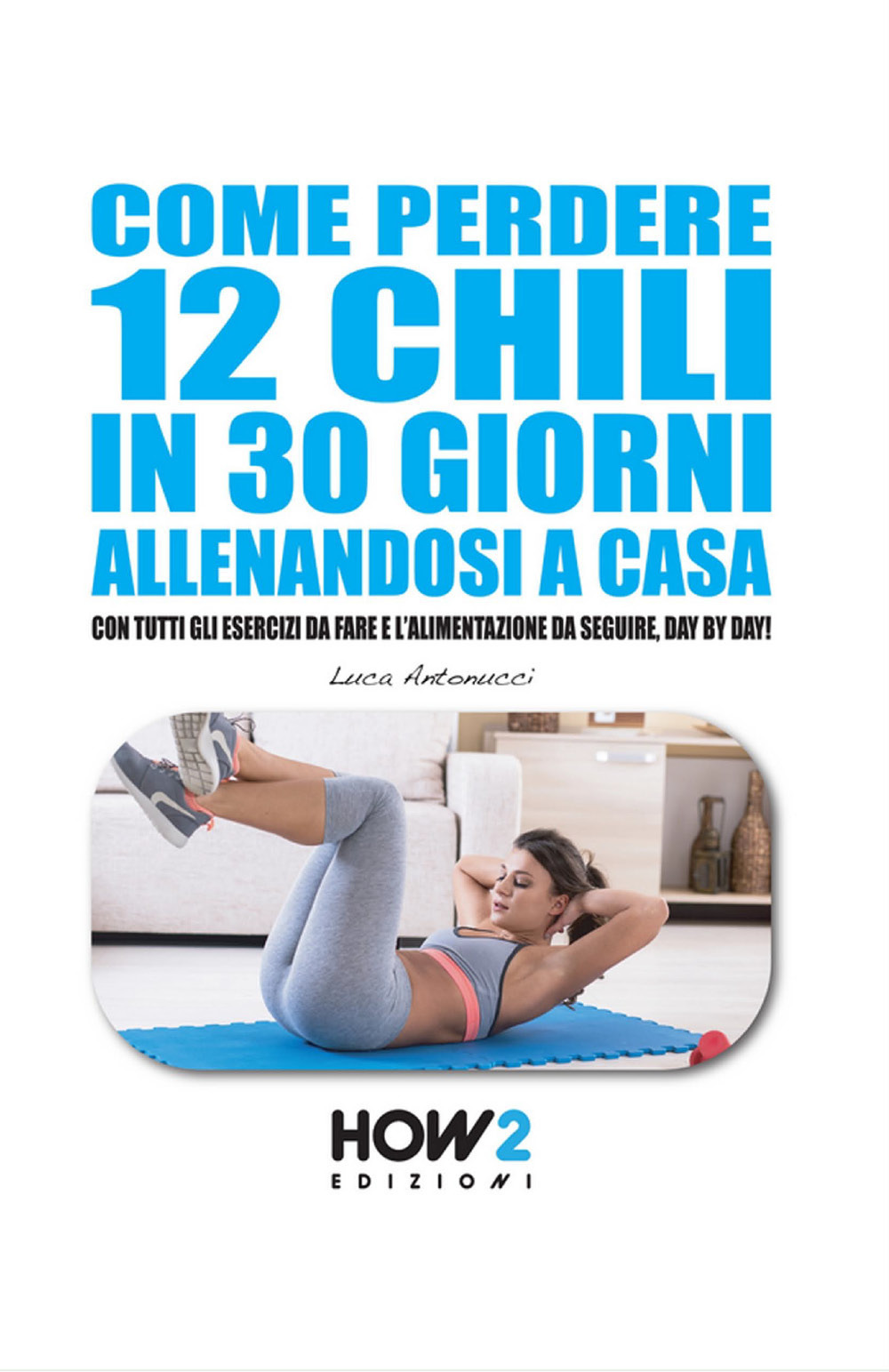 Come perdere 12 chili in 30 giorni allenandosi a casa