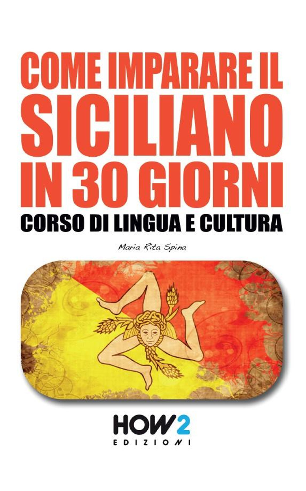 Come imparare il siciliano in 30 giorni. Corso di lingua e cultura