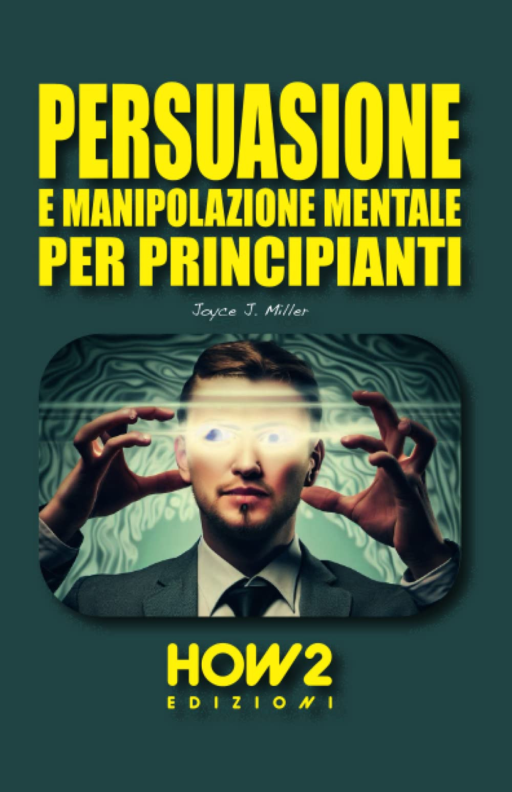 Persuasione e manipolazione mentale per principianti