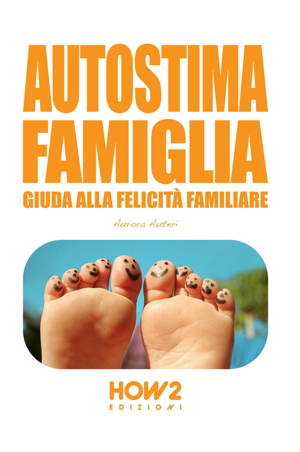 Autostima famiglia. Guida alla felicità familiare