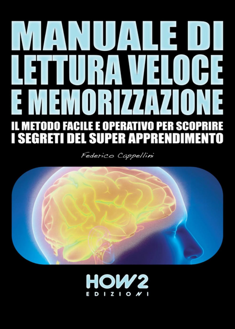 Manuale di lettura veloce e memorizzazione. Il metodo facile e operativo per scoprire i segreti del super apprendimento