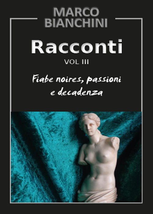 Racconti. Fiabe noires, passioni e decadenza. Vol. 3