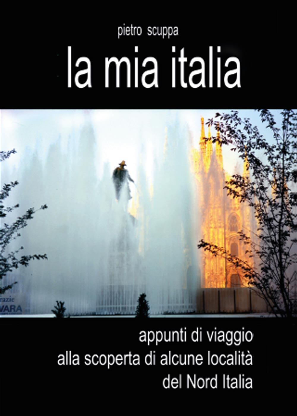 La mia Italia. Appunti di viaggio alla scoperta di alcune località del Nord Italia. Ediz. illustrata