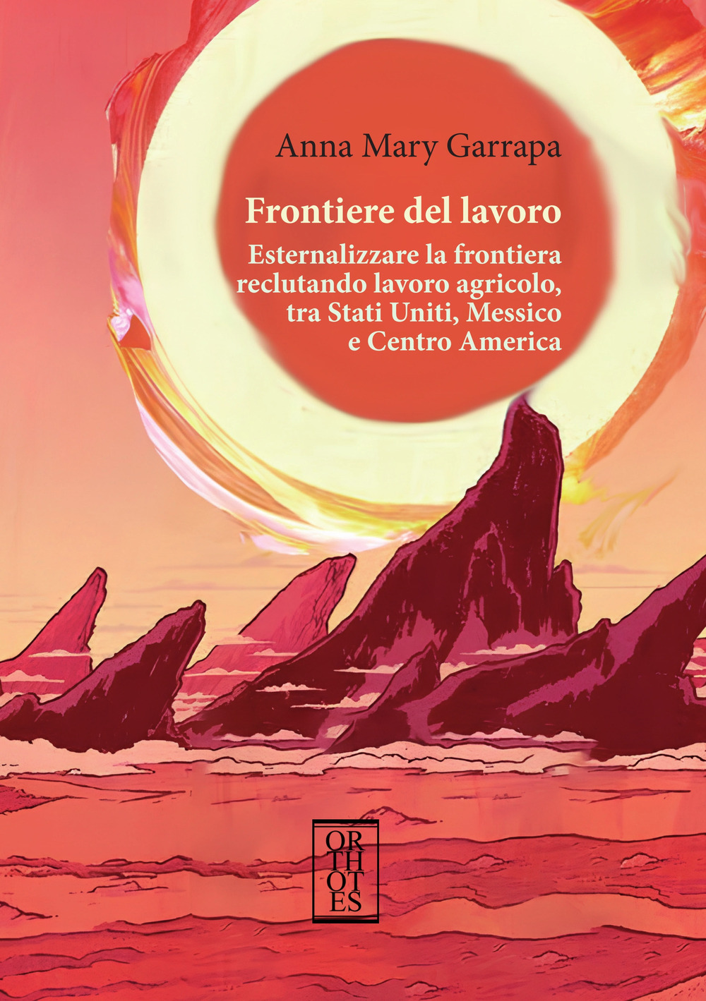 Frontiere del lavoro. Esternalizzare la frontiera reclutando lavoro agricolo, tra Stati Uniti, Messico e Centro America