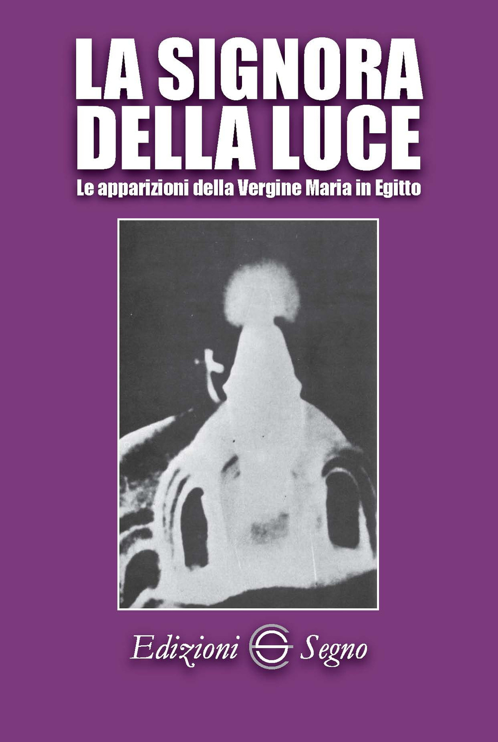 La signora della luce. Le apparizioni della Vergine Maria in Egitto