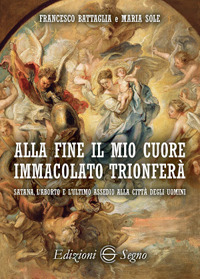 Alla fine il mio cuore Immacolato trionferà Satana, l'aborto e l'ultimo assedio alla città degli uomini