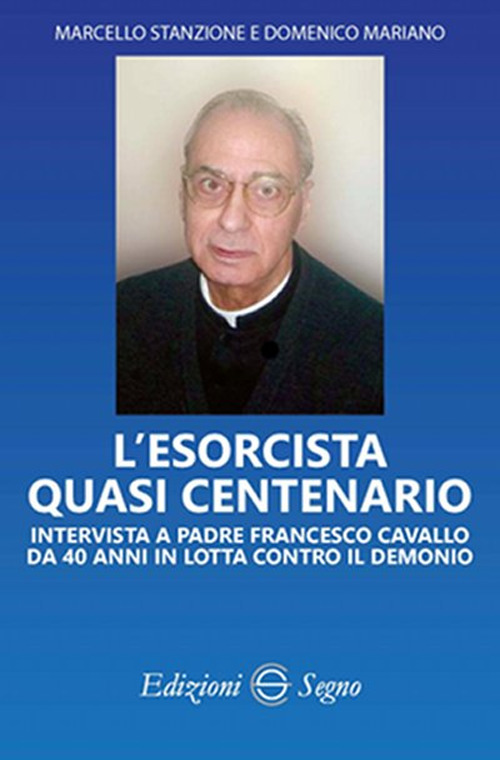 L'esorcista quasi centenario. Intervista a padre Francesco Cavallo da 40 anni in lotta contro il demonio