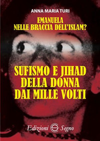 Emanuela nelle braccia dell'islam? Sufismo e jihad della donna dai mille volti