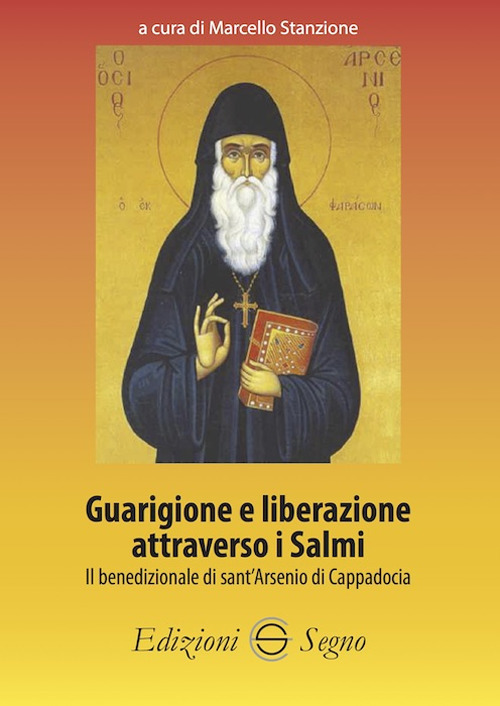 Guarigione e liberazione attraverso i Salmi. Il benedizionale di sant'Arsenio di Cappadocia