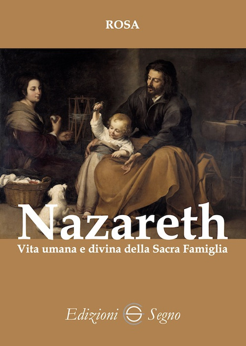 Nazareth. Vita umana e divina della Sacra Famiglia