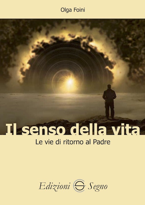 Il senso della vita. Le vie di ritorno al Padre