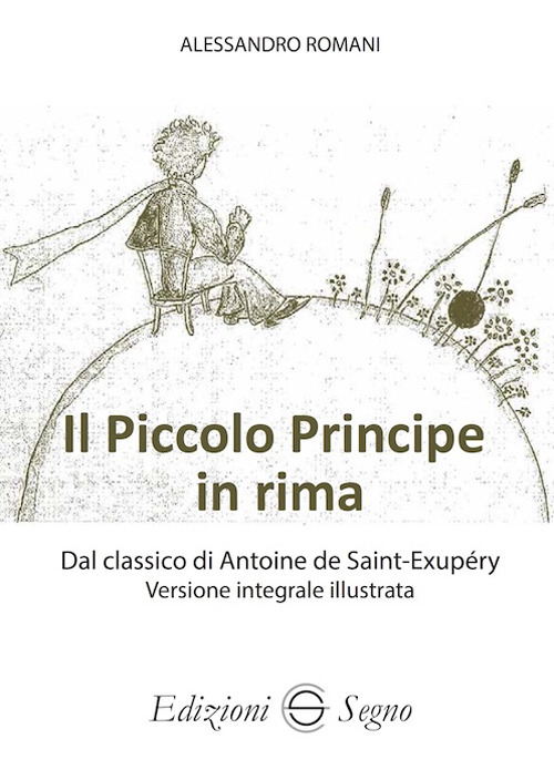 Il Piccolo Principe in rima dal classico di Antoine de Saint-Exupéry versione integrale illustrata. Ediz. illustrata