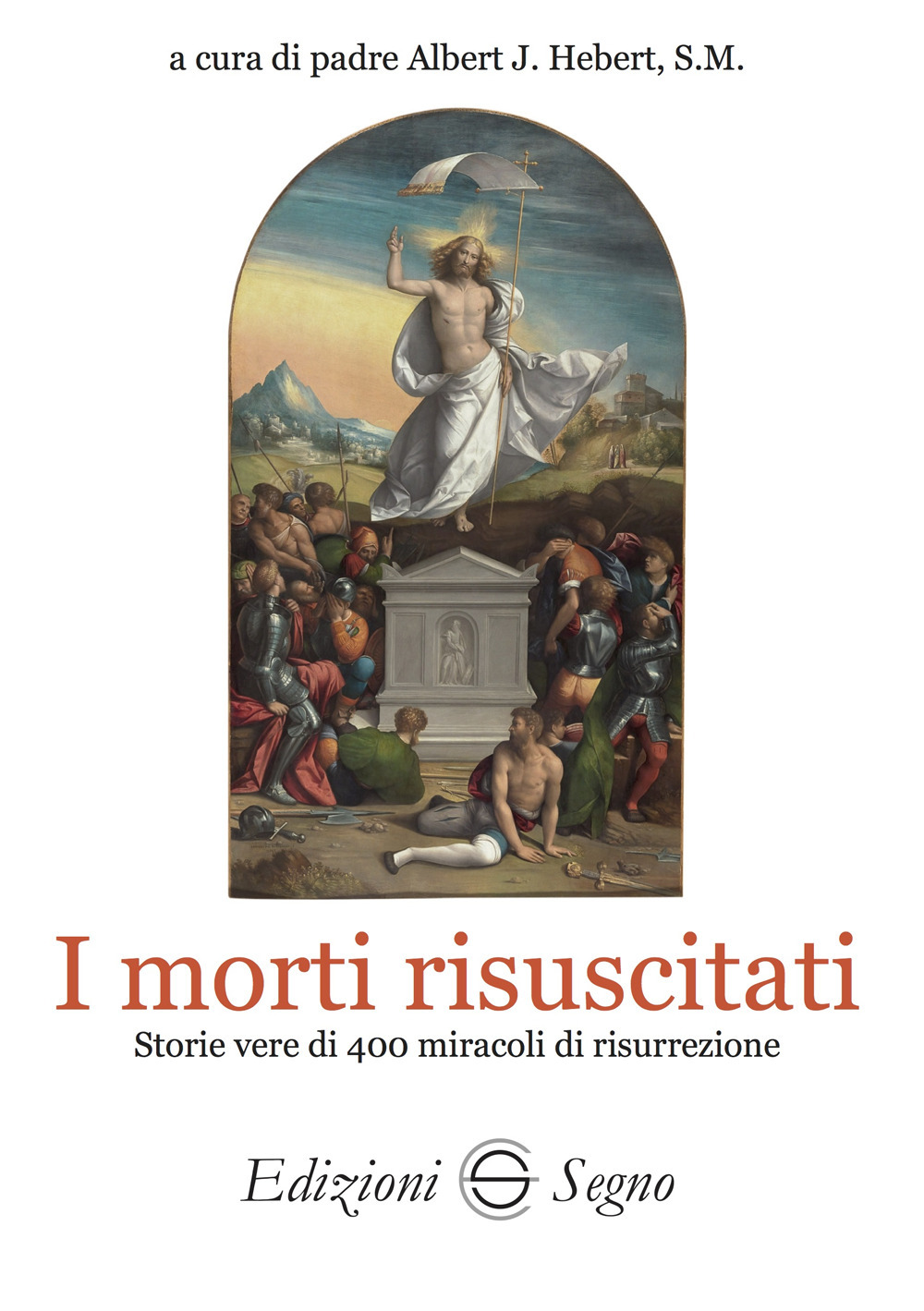 I morti risuscitati. Storie vere di 400 miracoli di risurrezione