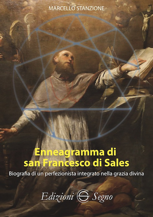 Enneagramma di san Francesco di Sales. Biografia di un perfezionista integrato nella grazia divina