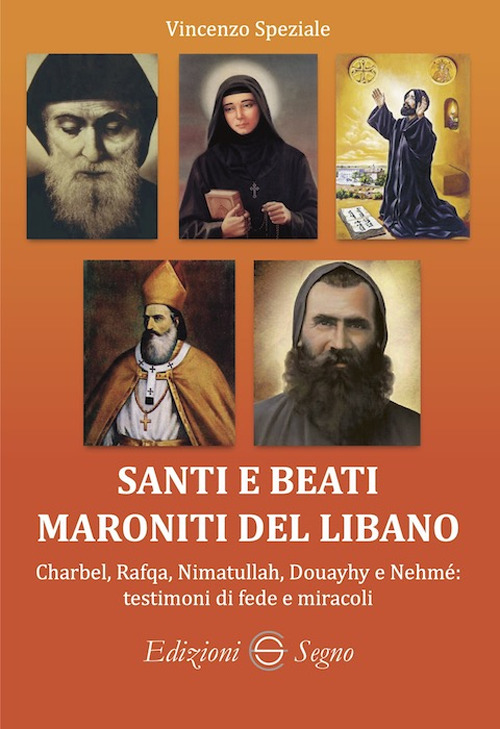 Santi e beati maroniti del Libano Charbel, Rafqa, Nimatullah, Douayhy e Nehmé: testimoni di fede e miracoli