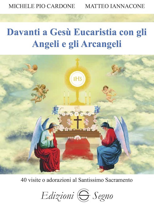 Davanti a Gesù Eucaristia con gli angeli e gli arcangeli. 40 visite o adorazioni al Santissimo Sacramento