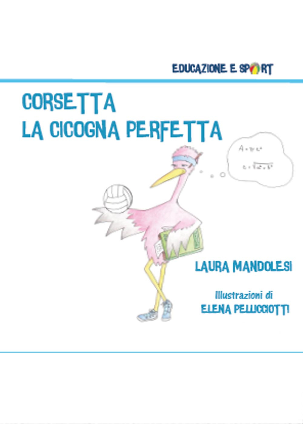 Corsetta la cicogna perfetta. Ediz. illustrata