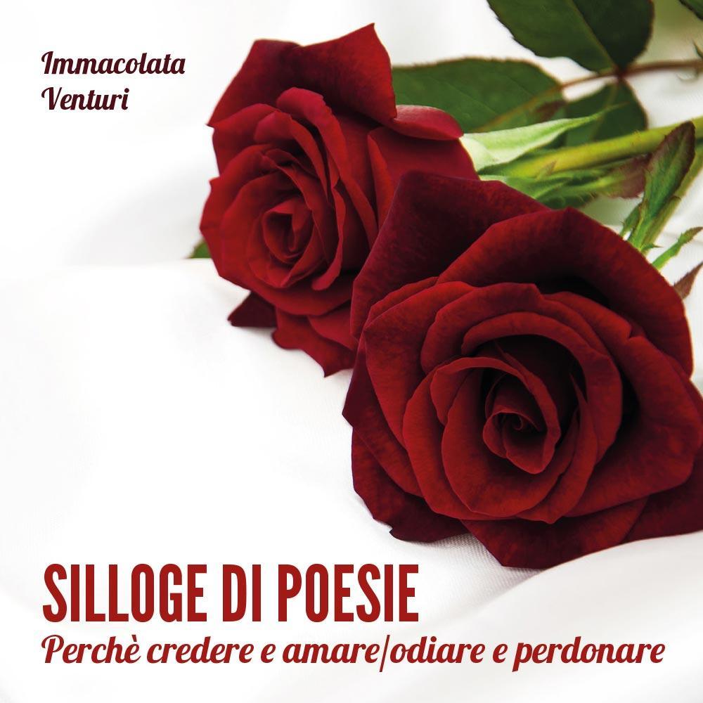 Silloge di poesie. Perchè credere e amare/odiare e perdonare